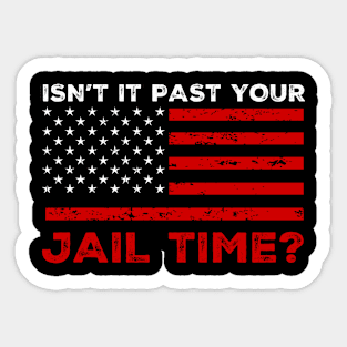 Isn't It Past Your Jail Time Sticker